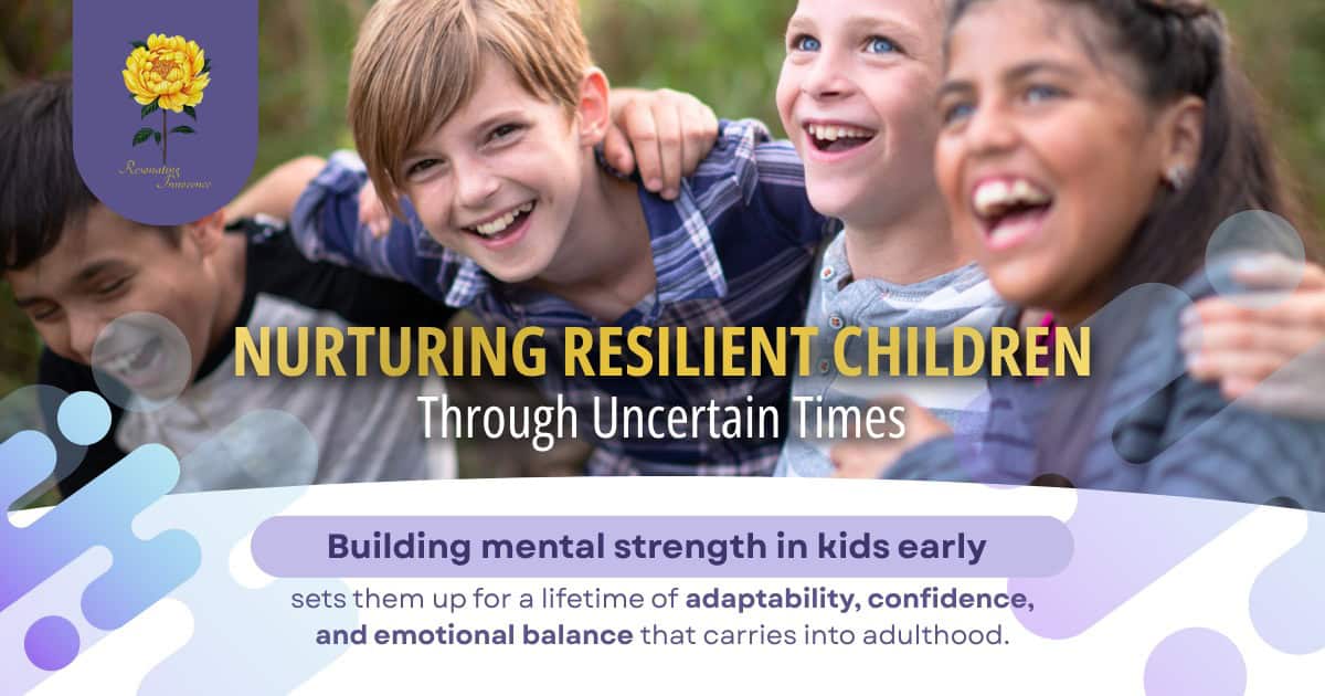 How to Build Resilience in Children for Uncertain Times